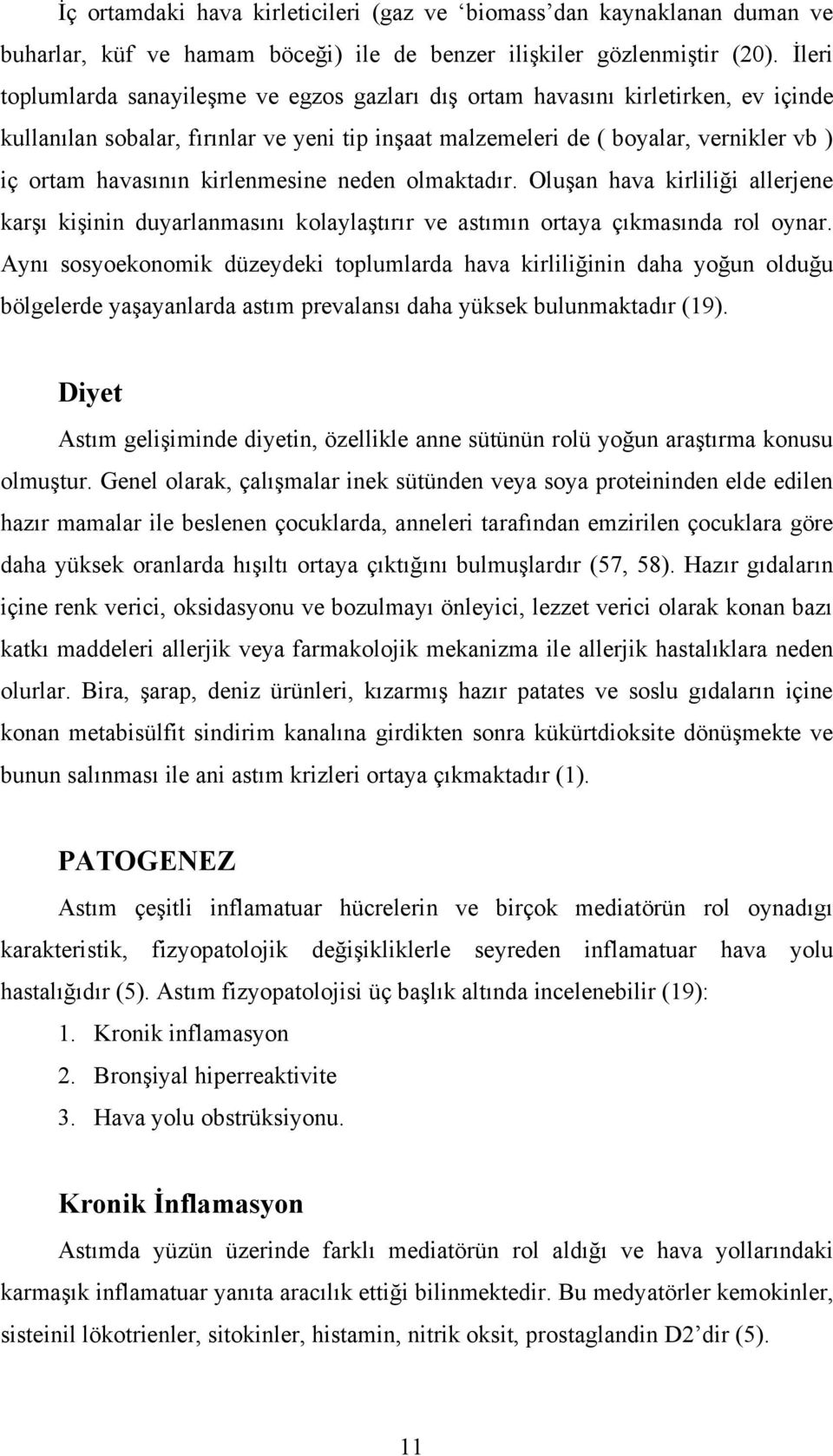 kirlenmesine neden olmaktadır. Oluşan hava kirliliği allerjene karşı kişinin duyarlanmasını kolaylaştırır ve astımın ortaya çıkmasında rol oynar.