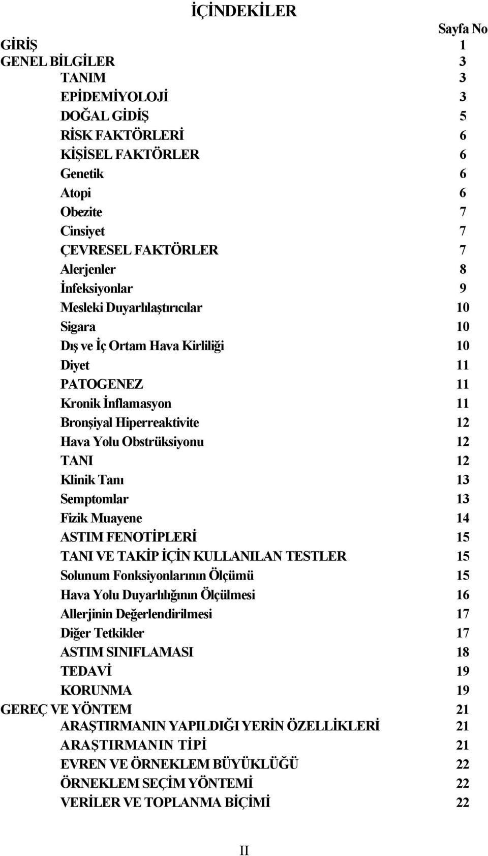 Klinik Tanı 13 Semptomlar 13 Fizik Muayene 14 ASTIM FENOTİPLERİ 15 TANI VE TAKİP İÇİN KULLANILAN TESTLER 15 Solunum Fonksiyonlarının Ölçümü 15 Hava Yolu Duyarlılığının Ölçülmesi 16 Allerjinin