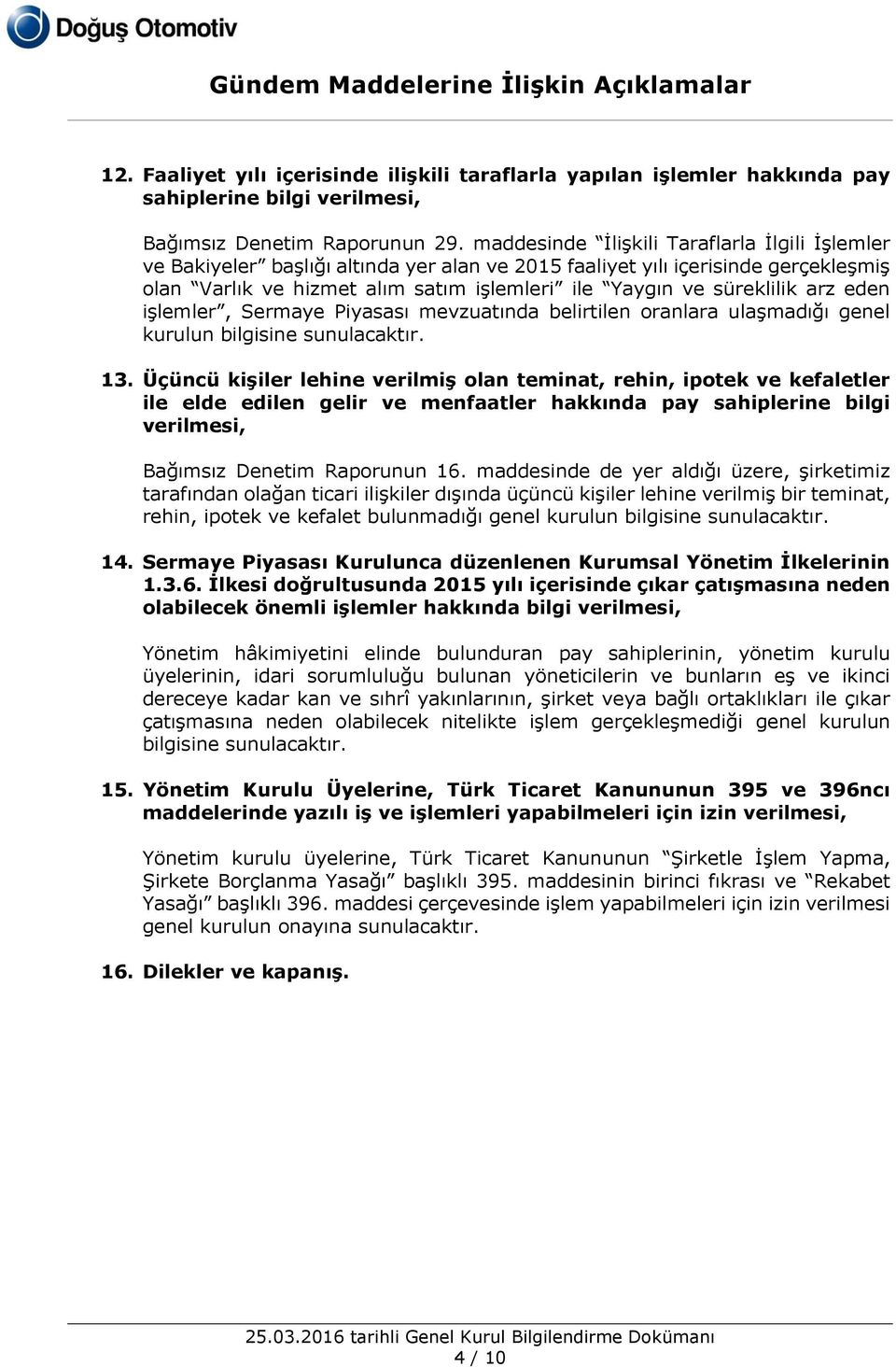 arz eden işlemler, Sermaye Piyasası mevzuatında belirtilen oranlara ulaşmadığı genel kurulun bilgisine sunulacaktır. 13.