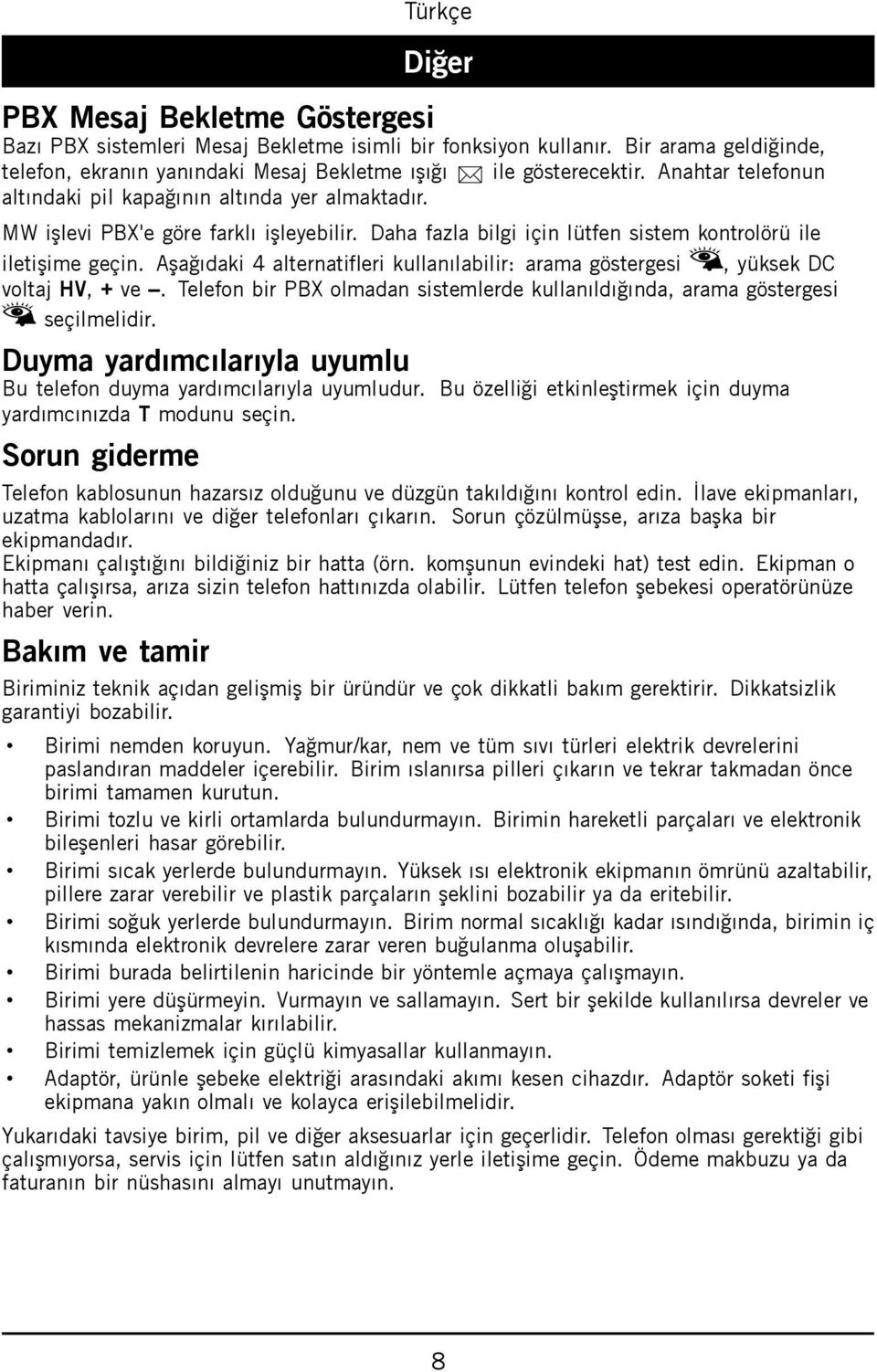 Aşağıdaki 4 alternatifleri kullanılabilir: arama göstergesi, yüksek DC voltaj HV, + ve. Telefon bir PBX olmadan sistemlerde kullanıldığında, arama göstergesi seçilmelidir.