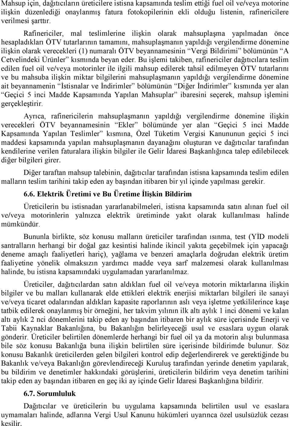 Rafinericiler, mal teslimlerine ilişkin olarak mahsuplaşma yapılmadan önce hesapladıkları ÖTV tutarlarının tamamını, mahsuplaşmanın yapıldığı vergilendirme dönemine ilişkin olarak verecekleri (1)