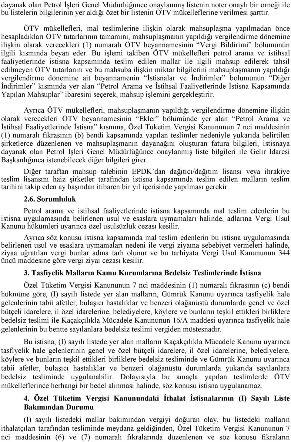 numaralı ÖTV beyannamesinin Vergi Bildirimi bölümünün ilgili kısmında beyan eder.