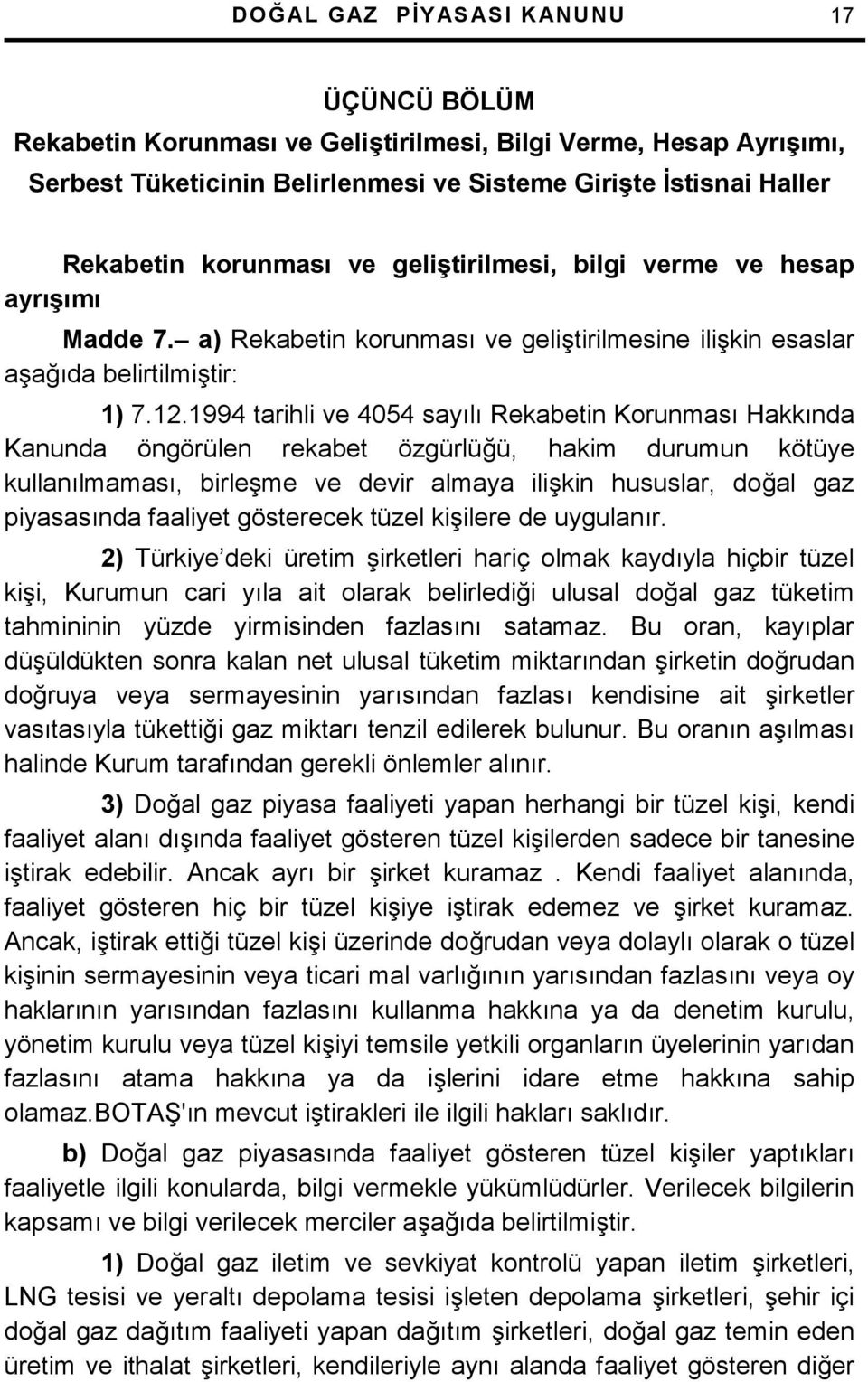 1994 tarihli ve 4054 sayl Rekabetin Korunmas Hakknda Kanunda öngörülen rekabet özgürlü$ü, hakim durumun kötüye kullanlmamas, birle+me ve devir almaya ili+kin hususlar, do$al gaz piyasasnda faaliyet