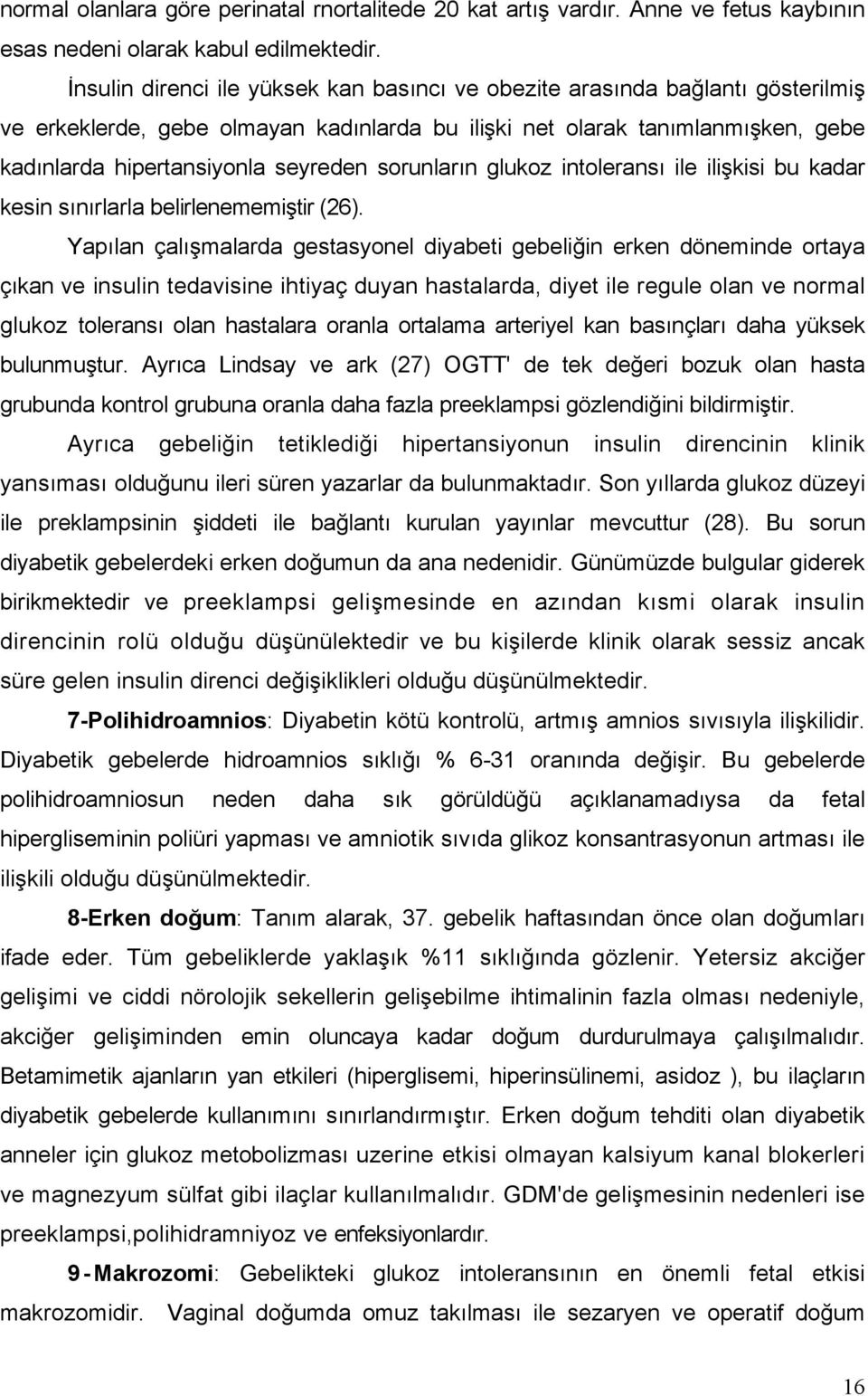 sorunların glukoz intoleransı ile ilişkisi bu kadar kesin sınırlarla belirlenememiştir (26).