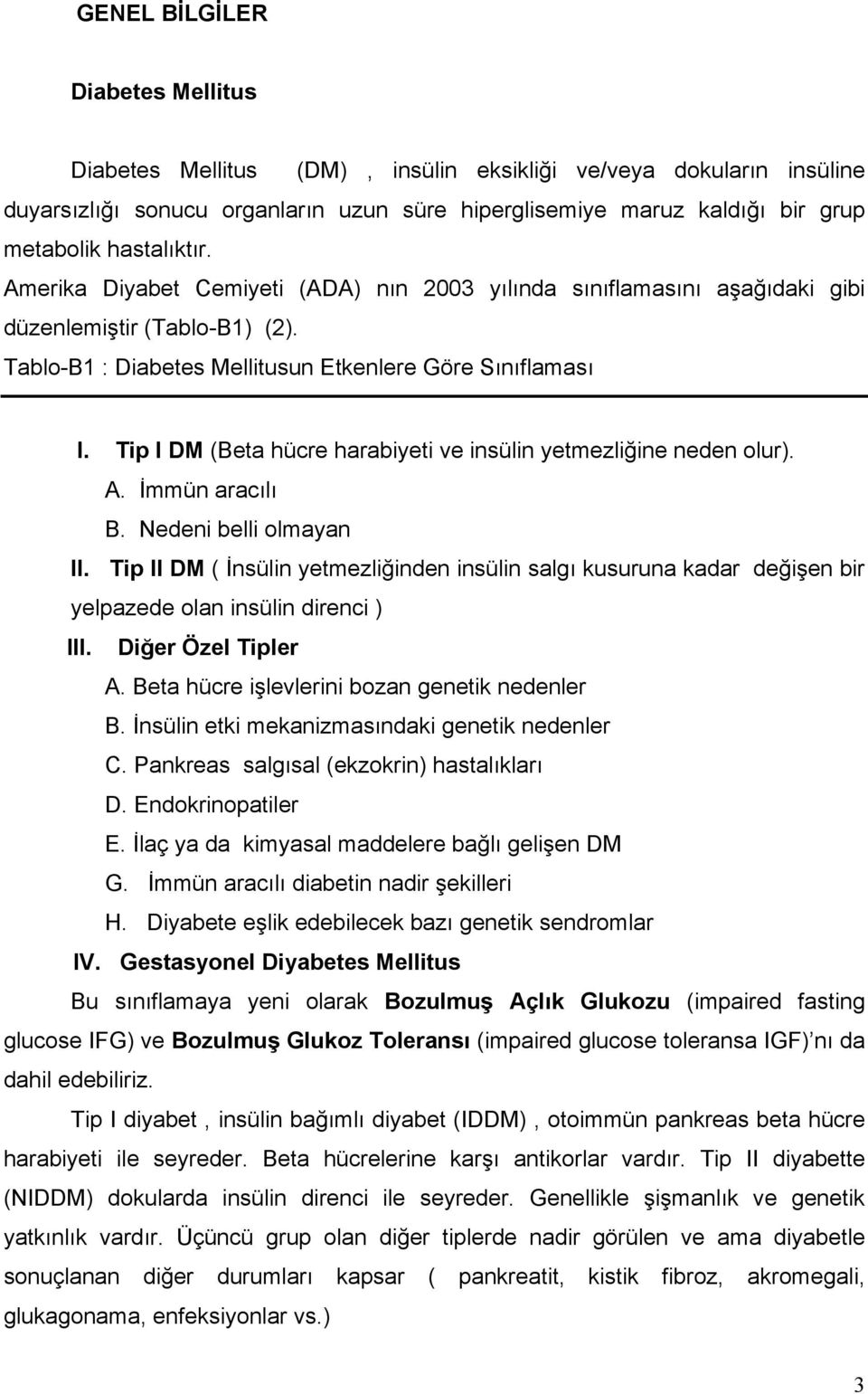 Tip I DM (Beta hücre harabiyeti ve insülin yetmezliğine neden olur). A. İmmün aracılı B. Nedeni belli olmayan II.