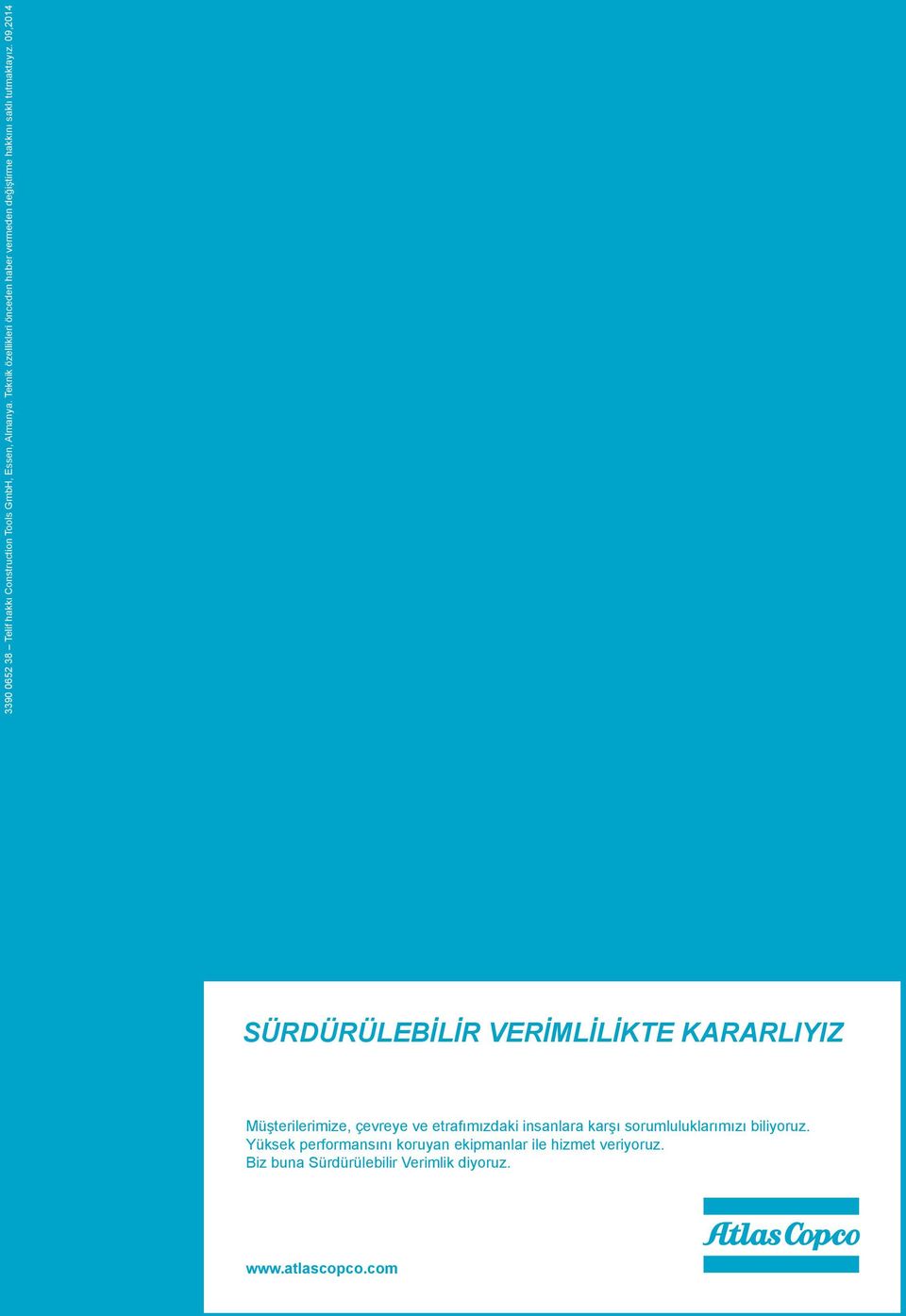 09,2014 SÜRDÜRÜLEBİLİR VERİMLİLİKTE KARARLIYIZ Müşterilerimize, çevreye ve etrafımızdaki insanlara