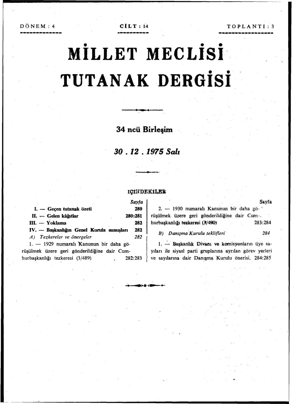 99 numaralı Kanunun bir daha görüşülmek üzere geri gönderildiğine dair Cumhurbaşkanlığı tezkeresi (/489) 8:8 IÇÎKDEKİLEB Sayfa.