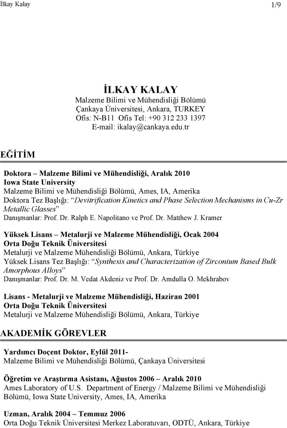 Selection Mechanisms in Cu-Zr Metallic Glasses Danışmanlar: Prof. Dr. Ralph E. Napolitano ve Prof. Dr. Matthew J.