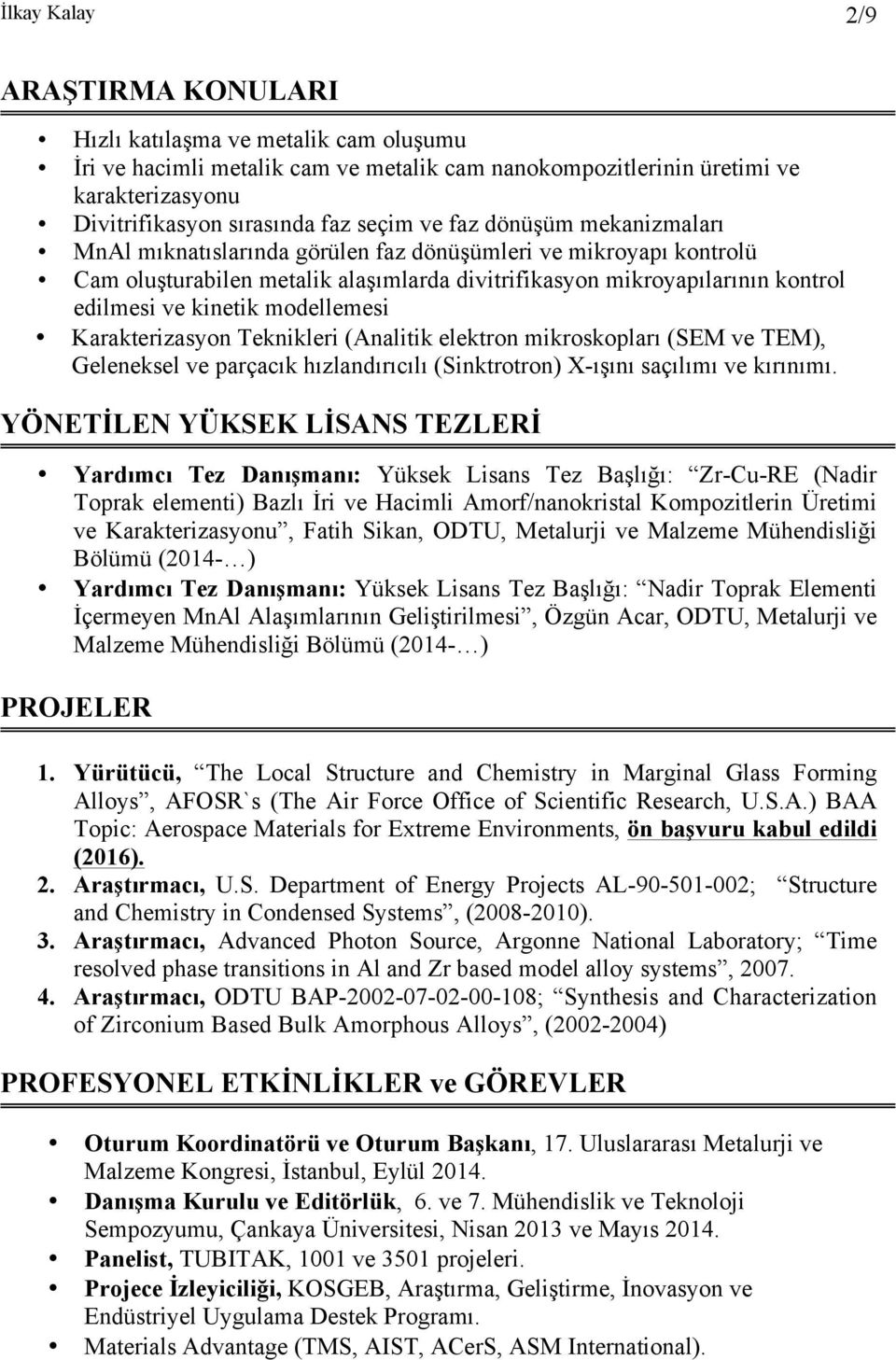 modellemesi Karakterizasyon Teknikleri (Analitik elektron mikroskopları (SEM ve TEM), Geleneksel ve parçacık hızlandırıcılı (Sinktrotron) X-ışını saçılımı ve kırınımı.