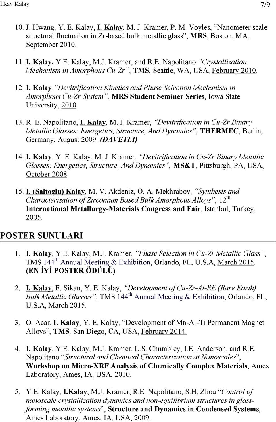 Kalay, Devitrification Kinetics and Phase Selection Mechanism in Amorphous Cu-Zr System, MRS Student Seminer Series, Iowa State University, 2010. 13. R. E. Napolitano, I. Kalay, M. J.