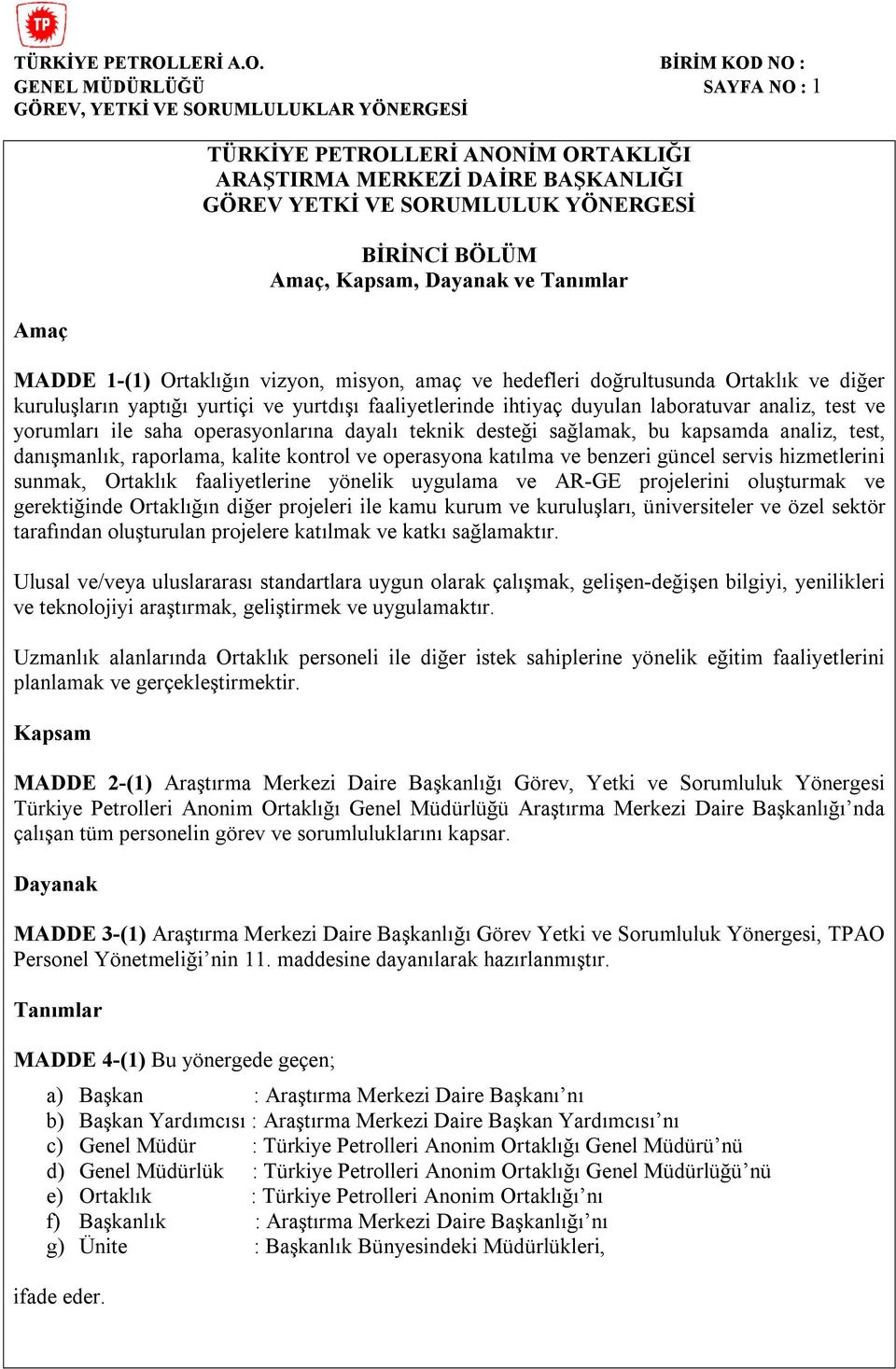 saha operasyonlarına dayalı teknik desteği sağlamak, bu kapsamda analiz, test, danışmanlık, raporlama, kalite kontrol ve operasyona katılma ve benzeri güncel servis hizmetlerini sunmak, Ortaklık