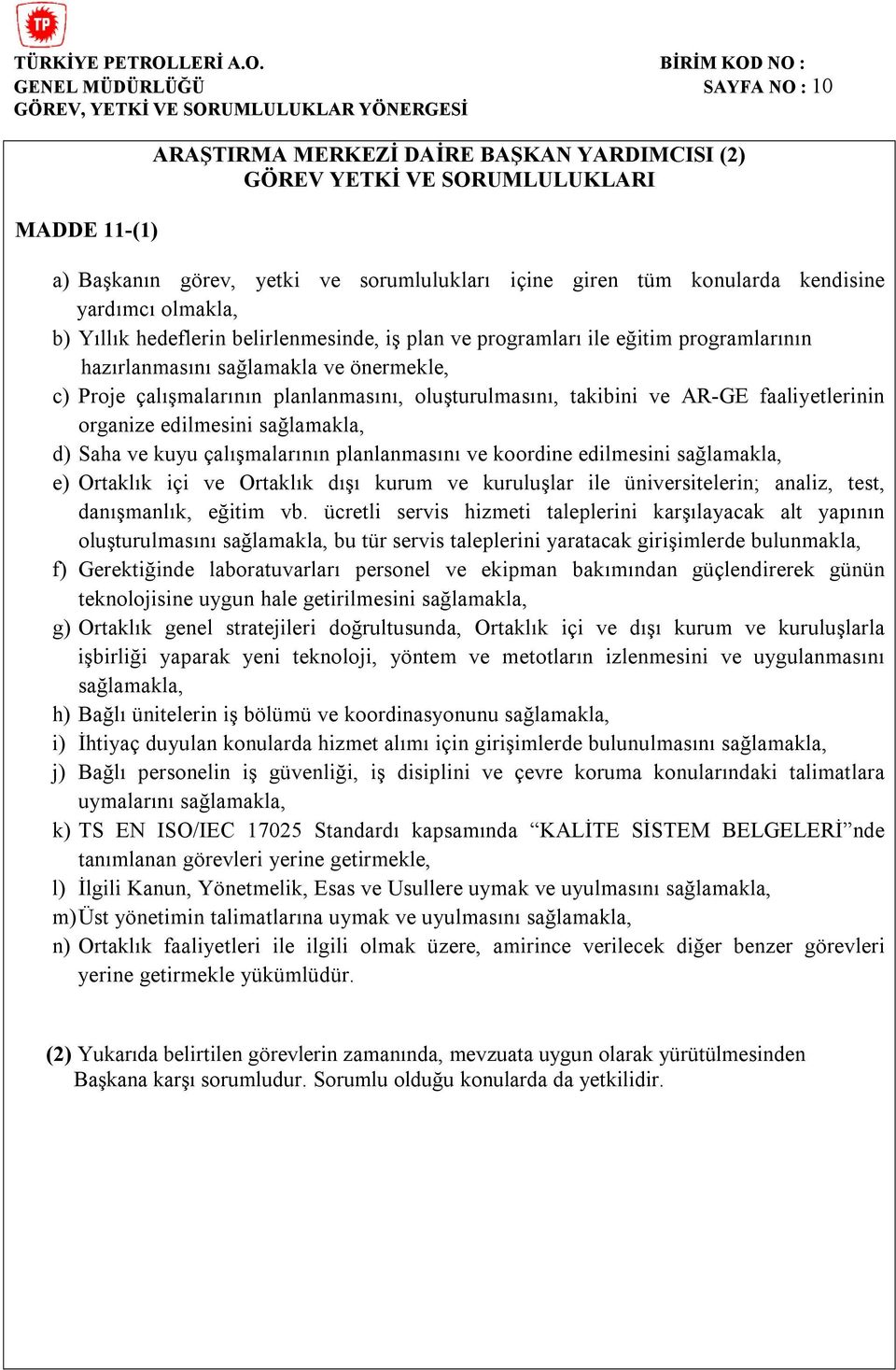 faaliyetlerinin organize edilmesini sağlamakla, d) Saha ve kuyu çalışmalarının planlanmasını ve koordine edilmesini sağlamakla, e) Ortaklık içi ve Ortaklık dışı kurum ve kuruluşlar ile