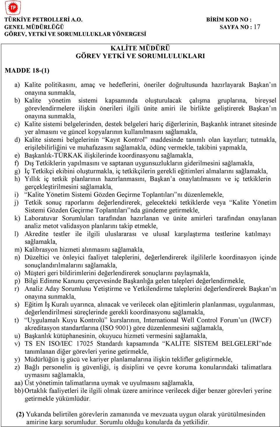 destek belgeleri hariç diğerlerinin, Başkanlık intranet sitesinde yer almasını ve güncel kopyalarının kullanılmasını sağlamakla, d) Kalite sistemi belgelerinin Kayıt Kontrol maddesinde tanımlı olan