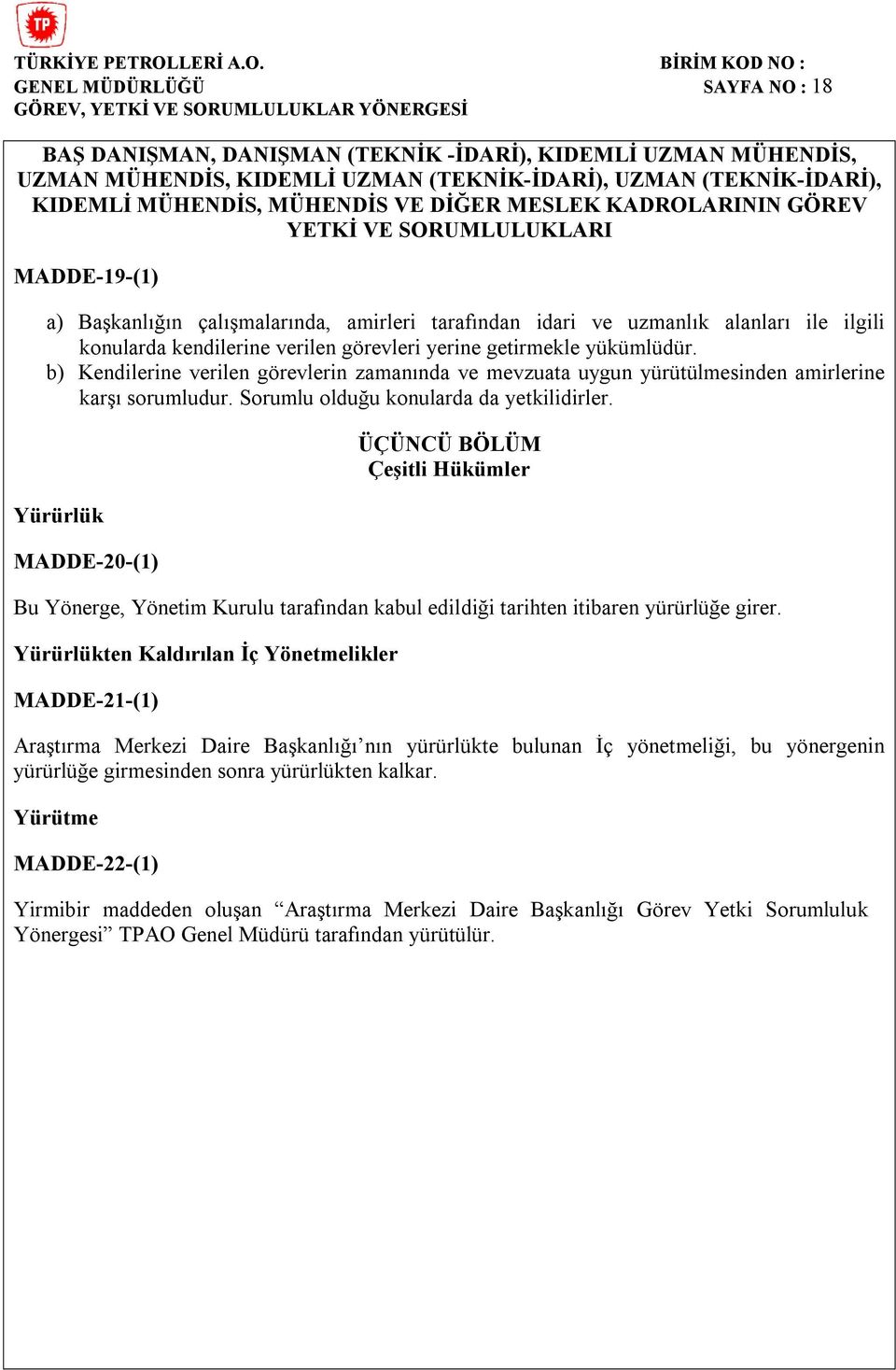 b) Kendilerine verilen görevlerin zamanında ve mevzuata uygun yürütülmesinden amirlerine karşı sorumludur. Sorumlu olduğu konularda da yetkilidirler.