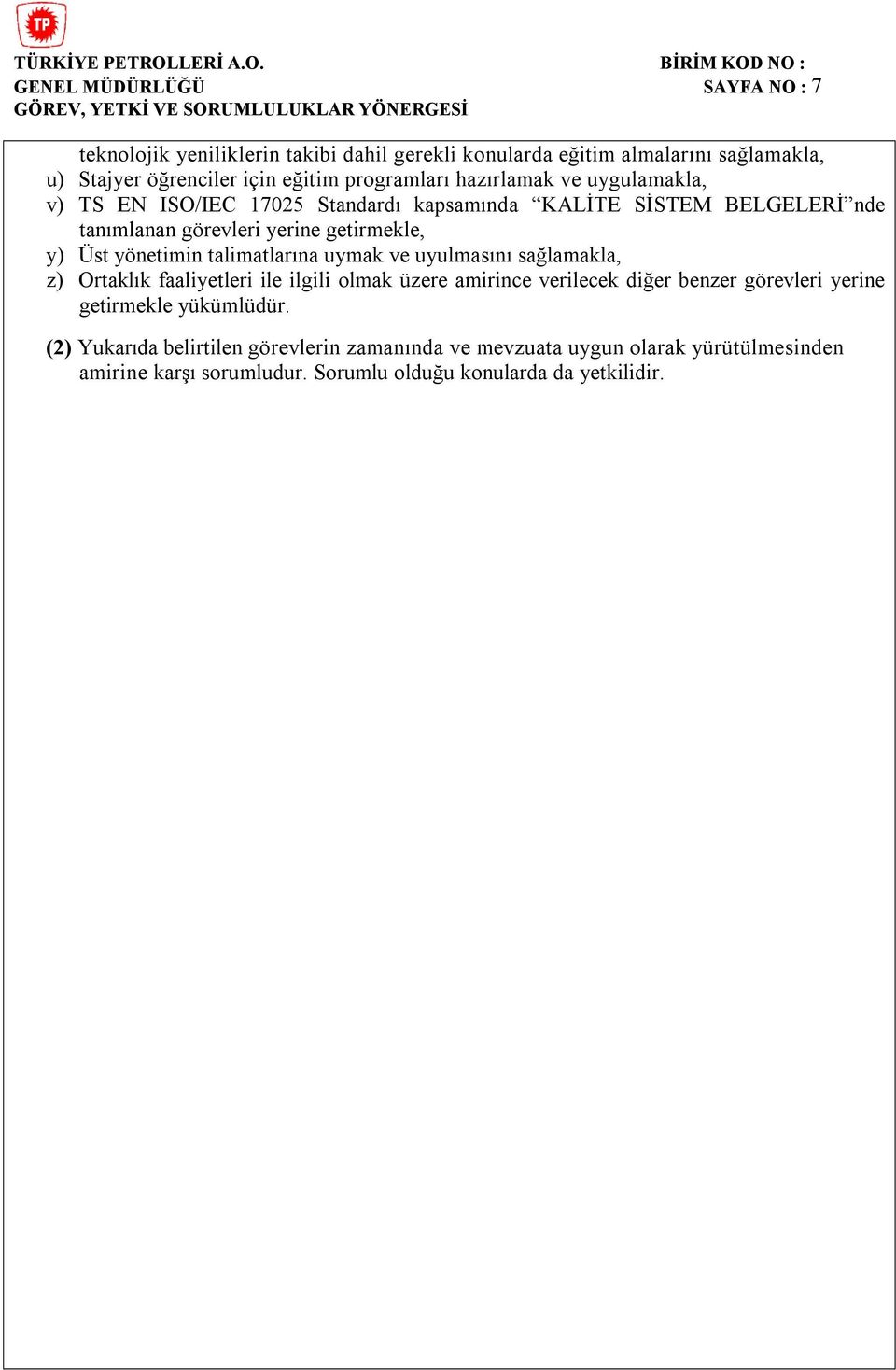 y) Üst yönetimin talimatlarına uymak ve uyulmasını sağlamakla, z) Ortaklık faaliyetleri ile ilgili olmak üzere amirince verilecek diğer benzer görevleri