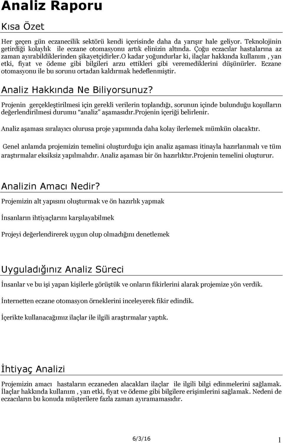 o kadar yoğundurlar ki, ilaçlar hakkında kullanım, yan etki, fiyat ve ödeme gibi bilgileri arzu ettikleri gibi veremediklerini düşünürler.