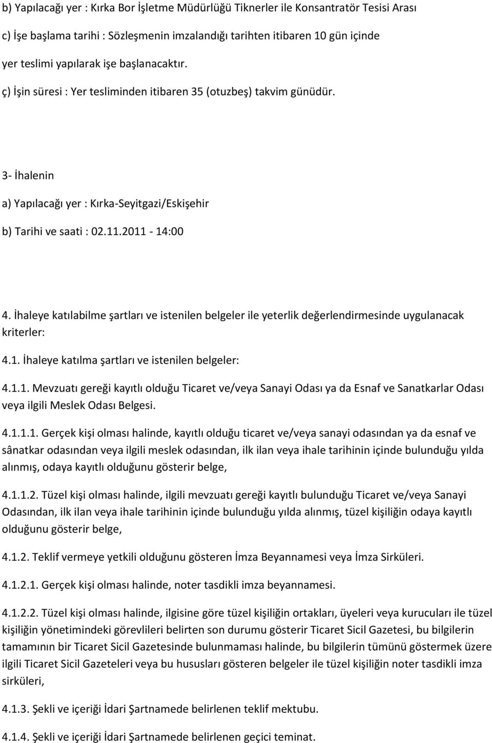 İhaleye katılabilme şartları ve istenilen belgeler ile yeterlik değerlendirmesinde uygulanacak kriterler: 4.1.