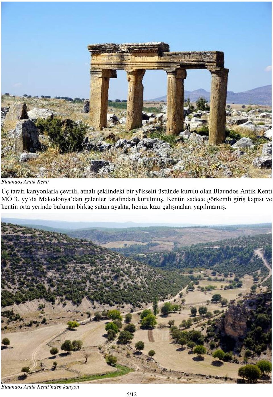 yy da Makedonya dan gelenler tarafından kurulmuş.