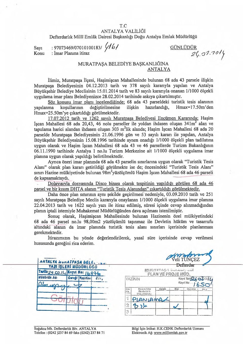 2013 tarih ve 378 sayılı kararıyla yapılan ve Antalya Büyükşehir Belediye Meclisinin 15.01.2014 tarih ve 83 sayılı kararıyla onanan 1/1000 ölçekli uygulama imar planı Belediyenizce 28.02.