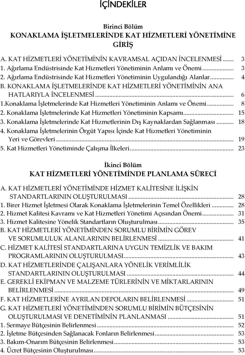 KONAKLAMA İŞLETMELERİNDE KAT HİZMETLERİ YÖNETİMİNİN ANA HATLARIYLA İNCELENMESİ... 6 1.Konaklama İşletmelerinde Kat Hizmetleri Yönetiminin Anlamı ve Önemi... 8 2.