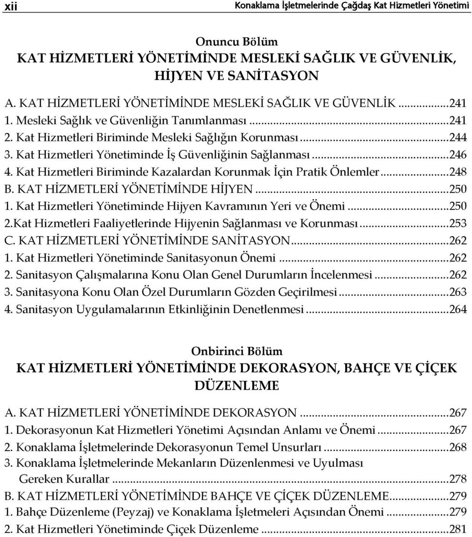 Kat Hizmetleri Yönetiminde İş Güvenliğinin Sağlanması... 246 4. Kat Hizmetleri Biriminde Kazalardan Korunmak İçin Pratik Önlemler... 248 B. KAT HİZMETLERİ YÖNETİMİNDE HİJYEN... 250 1.