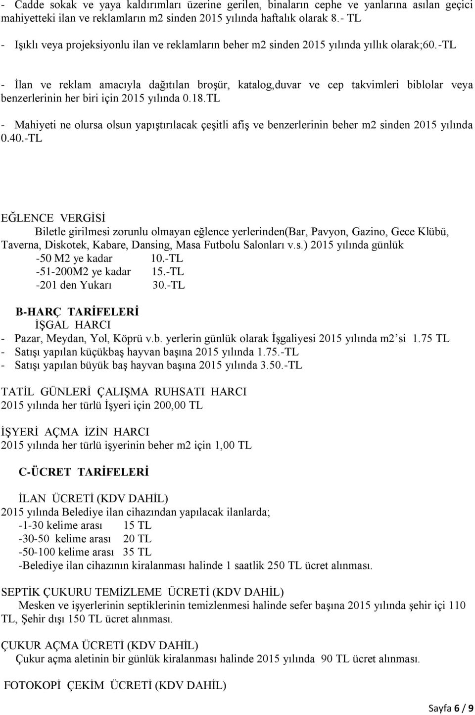 tl İlan ve reklam amacıyla dağıtılan broşür, katalog,duvar ve cep takvimleri biblolar veya benzerlerinin her biri için 2015 yılında 0.18.