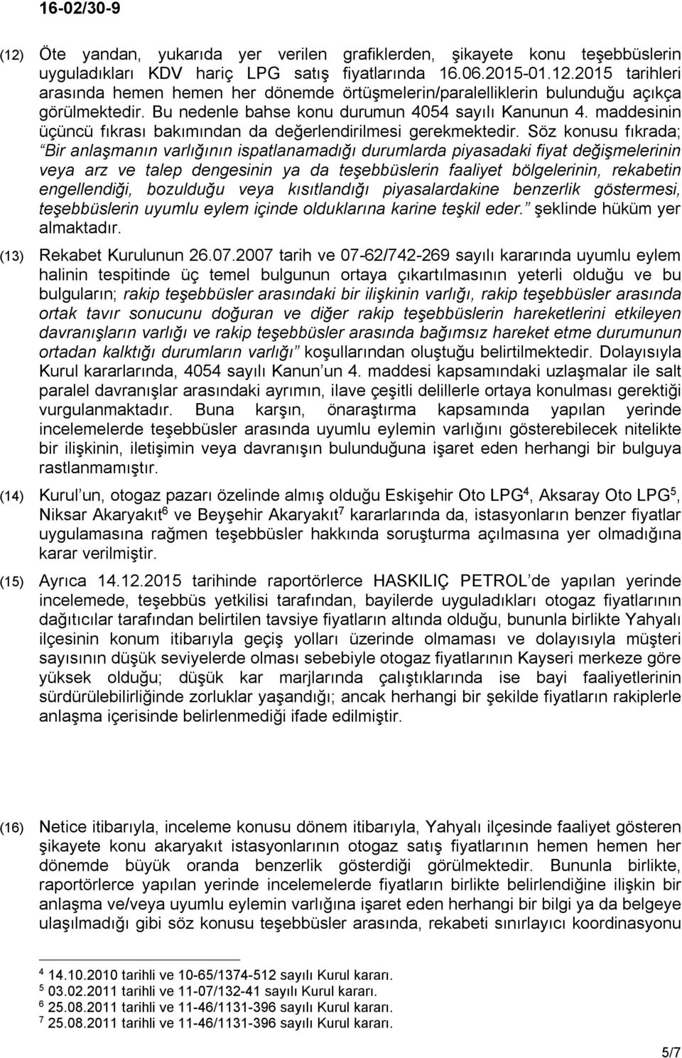 Söz konusu fıkrada; Bir anlaşmanın varlığının ispatlanamadığı durumlarda piyasadaki fiyat değişmelerinin veya arz ve talep dengesinin ya da teşebbüslerin faaliyet bölgelerinin, rekabetin