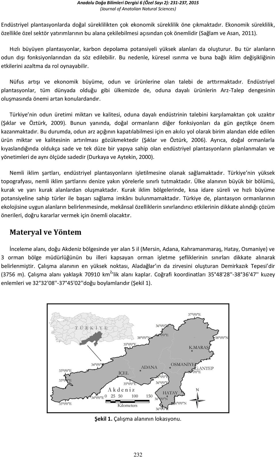 Hızlı büyüyen plantasyonlar, karbon depolama potansiyeli yüksek alanları da oluşturur. Bu tür alanların odun dışı fonksiyonlarından da söz edilebilir.