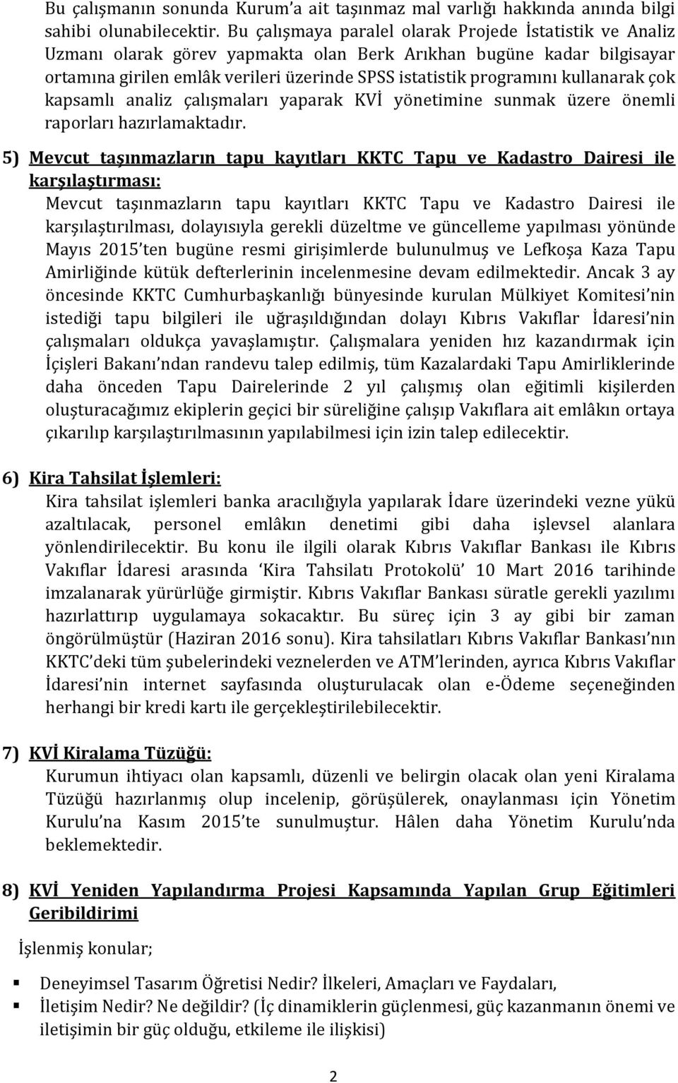 kullanarak çok kapsamlı analiz çalışmaları yaparak KVİ yönetimine sunmak üzere önemli raporları hazırlamaktadır.