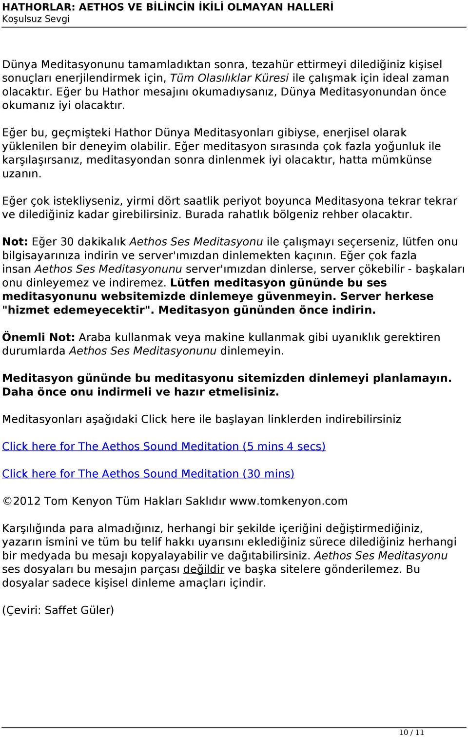 Eğer meditasyon sırasında çok fazla yoğunluk ile karşılaşırsanız, meditasyondan sonra dinlenmek iyi olacaktır, hatta mümkünse uzanın.