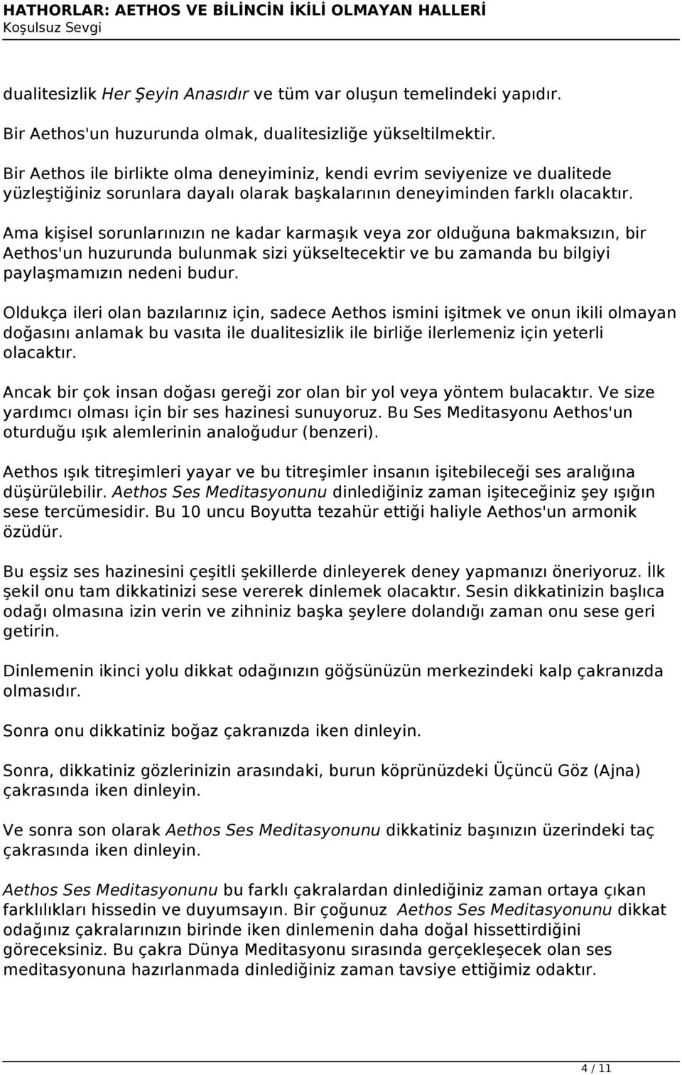 Ama kişisel sorunlarınızın ne kadar karmaşık veya zor olduğuna bakmaksızın, bir Aethos'un huzurunda bulunmak sizi yükseltecektir ve bu zamanda bu bilgiyi paylaşmamızın nedeni budur.