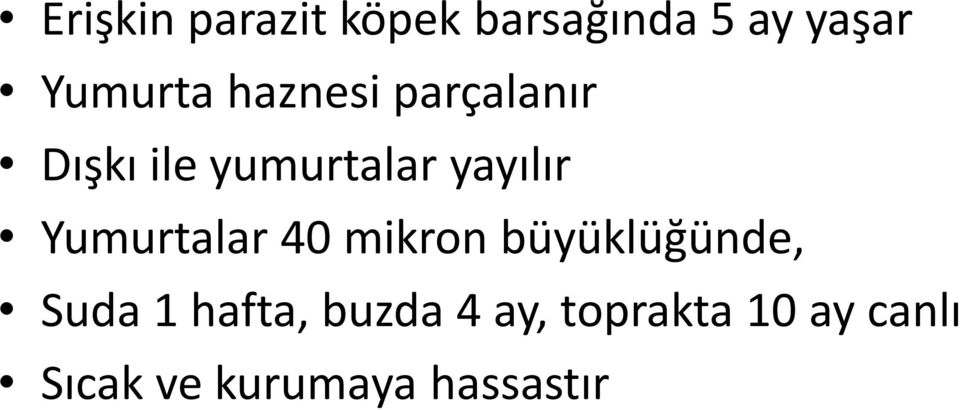 Yumurtalar 40 mikron büyüklüğünde, Suda 1 hafta,