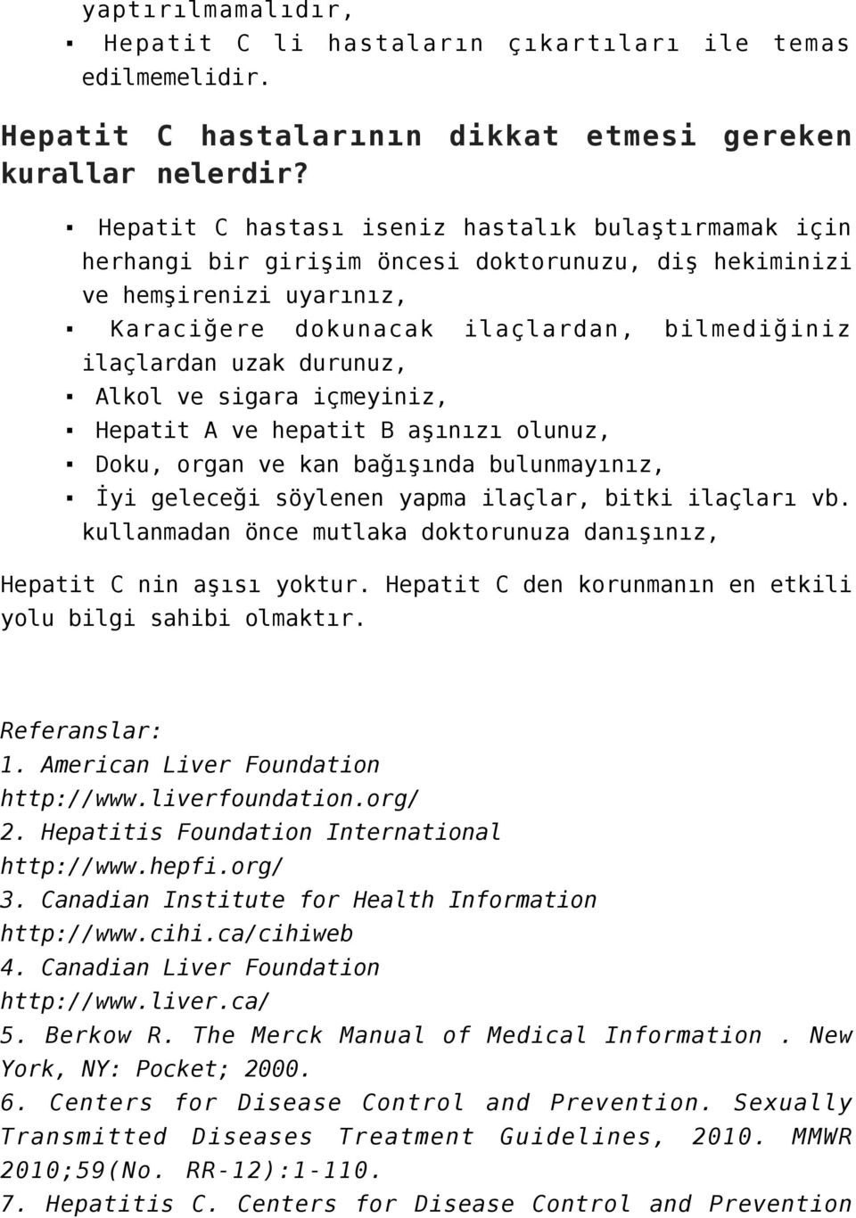 durunuz, Alkol ve sigara içmeyiniz, Hepatit A ve hepatit B aşınızı olunuz, Doku, organ ve kan bağışında bulunmayınız, İyi geleceği söylenen yapma ilaçlar, bitki ilaçları vb.