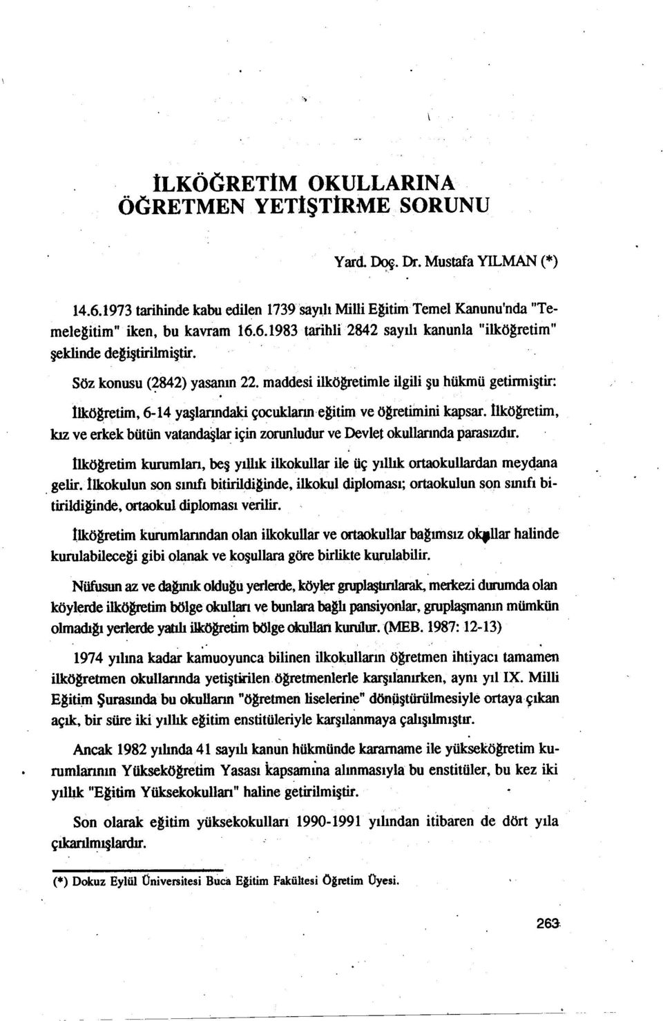 llkögretim, kız ve erkek bütünvatandaşlariçin zorunludurve Devlet okullarındaparasızdır llkögretim kurumlan, beş yıuık ilkokullar ile üç yıllık ortaoku1lardanmey$na gelirllkokulun S9n sınıfı