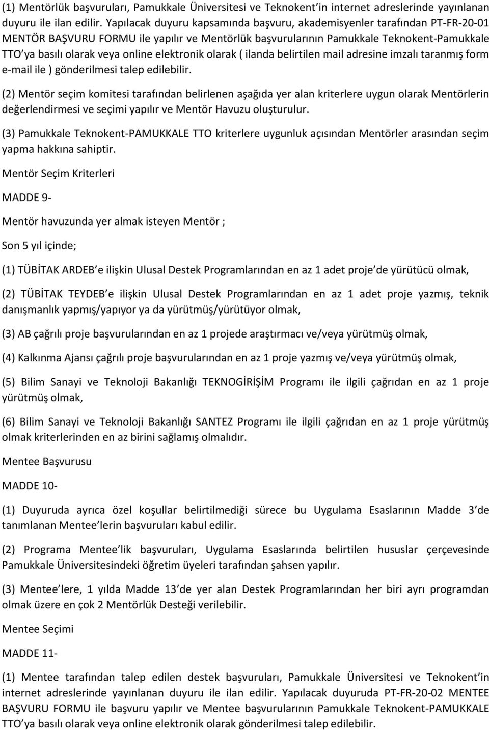 elektronik olarak ( ilanda belirtilen mail adresine imzalı taranmış form e-mail ile ) gönderilmesi talep edilebilir.