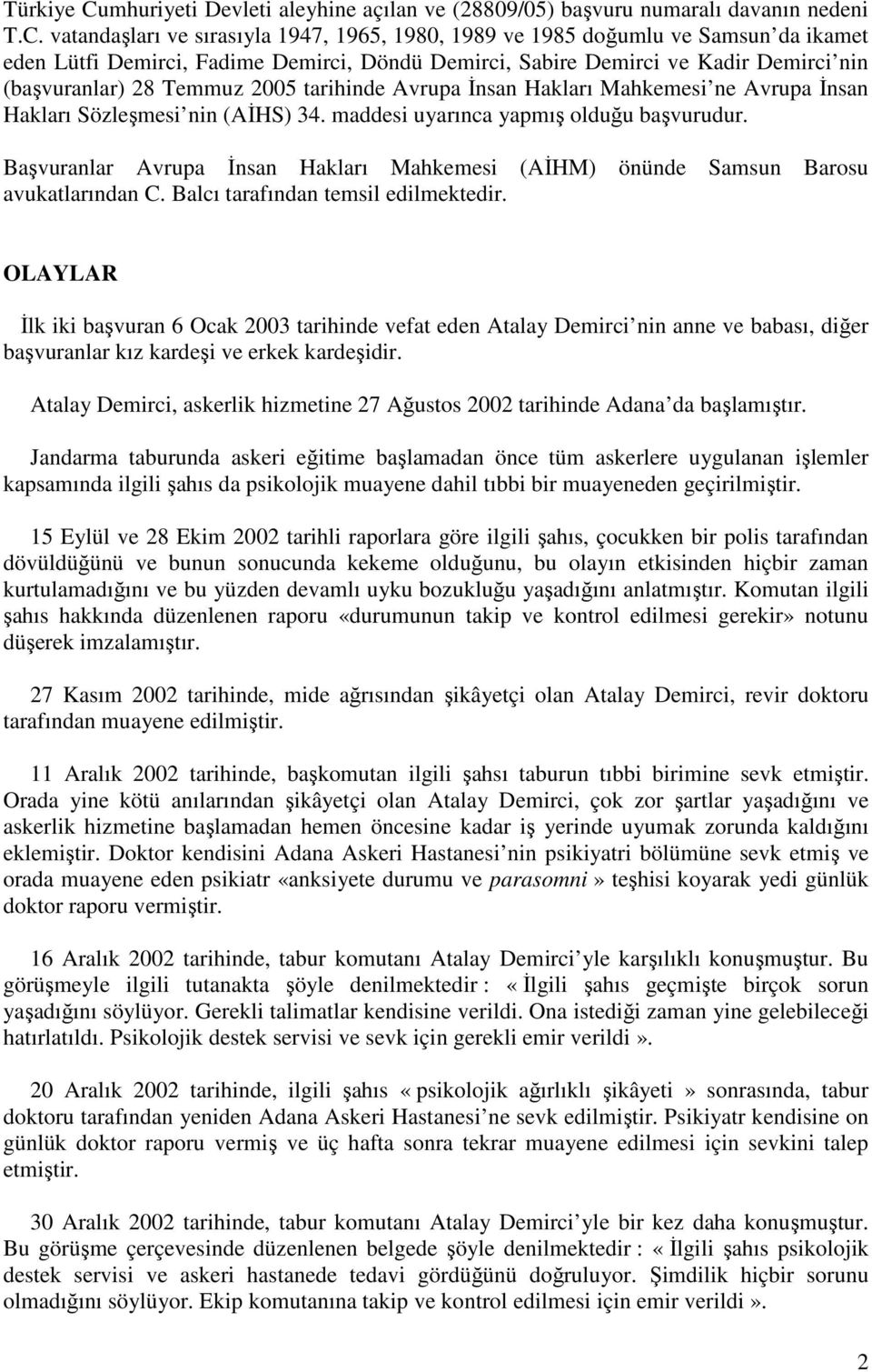 vatandaşları ve sırasıyla 1947, 1965, 1980, 1989 ve 1985 doğumlu ve Samsun da ikamet eden Lütfi Demirci, Fadime Demirci, Döndü Demirci, Sabire Demirci ve Kadir Demirci nin (başvuranlar) 28 Temmuz