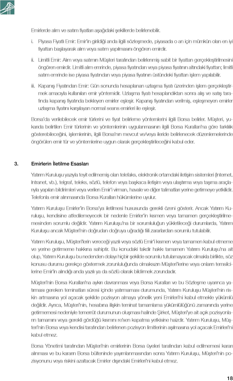 Limitli Emir: Alım veya satımın Müşteri tarafından belirlenmiş sabit bir fiyattan gerçekleştirilmesini öngören emirdir.