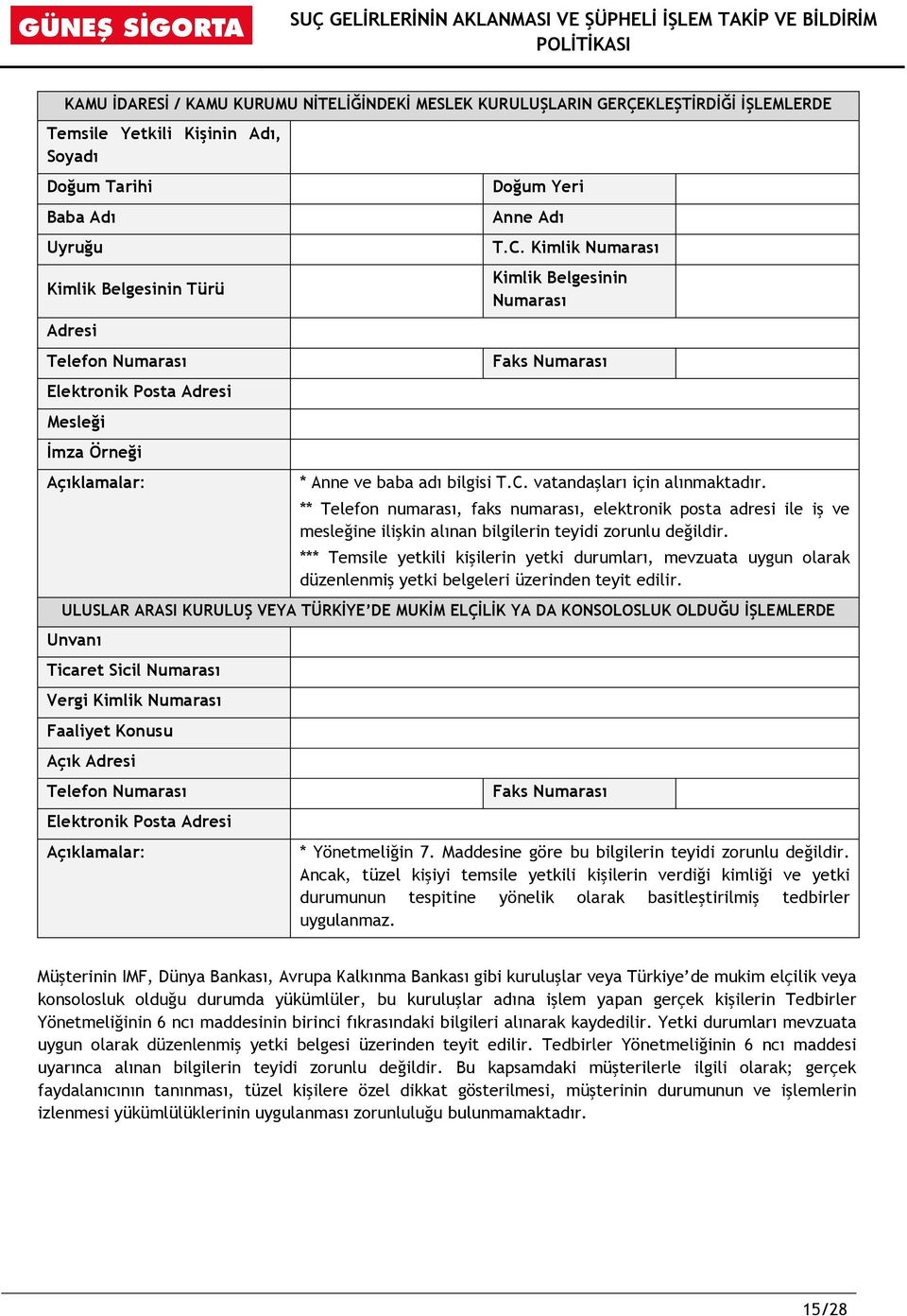 ** Telefon numarası, faks numarası, elektronik posta adresi ile iş ve mesleğine ilişkin alınan bilgilerin teyidi zorunlu değildir.