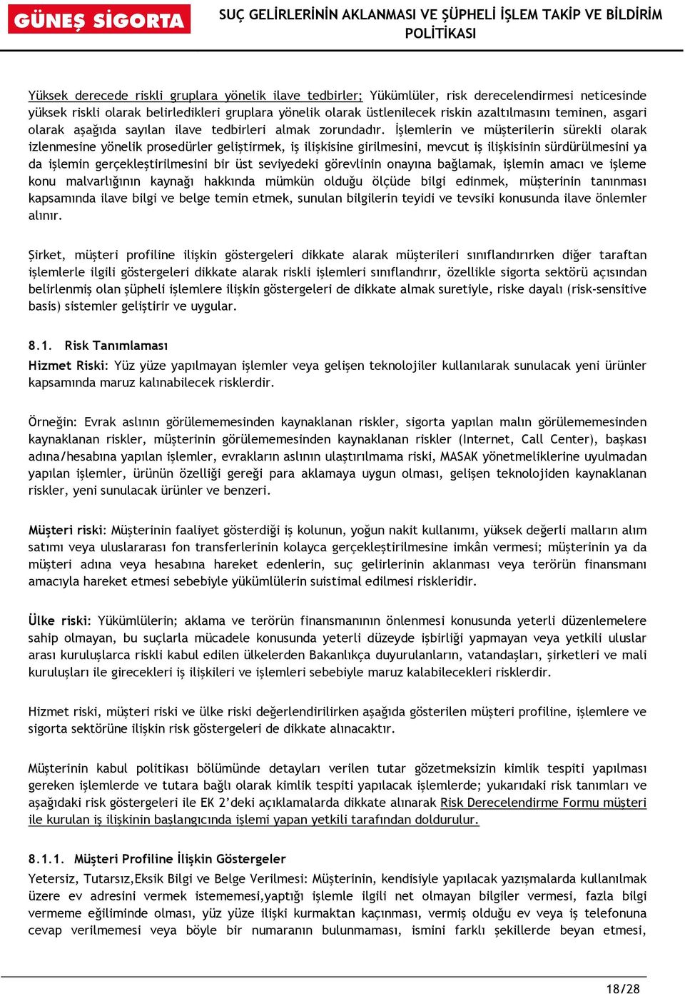 İşlemlerin ve müşterilerin sürekli olarak izlenmesine yönelik prosedürler geliştirmek, iş ilişkisine girilmesini, mevcut iş ilişkisinin sürdürülmesini ya da işlemin gerçekleştirilmesini bir üst