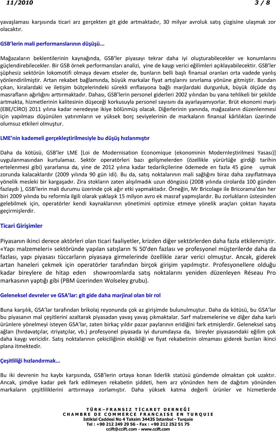 Bir GSB örnek performansları analizi, yine de kaygı verici eğilimleri açıklayabilecektir.