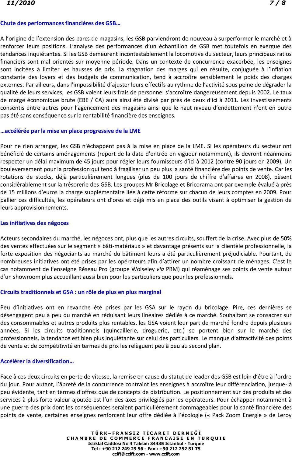 Si les GSB demeurent incontestablement la locomotive du secteur, leurs principaux ratios financiers sont mal orientés sur moyenne période.