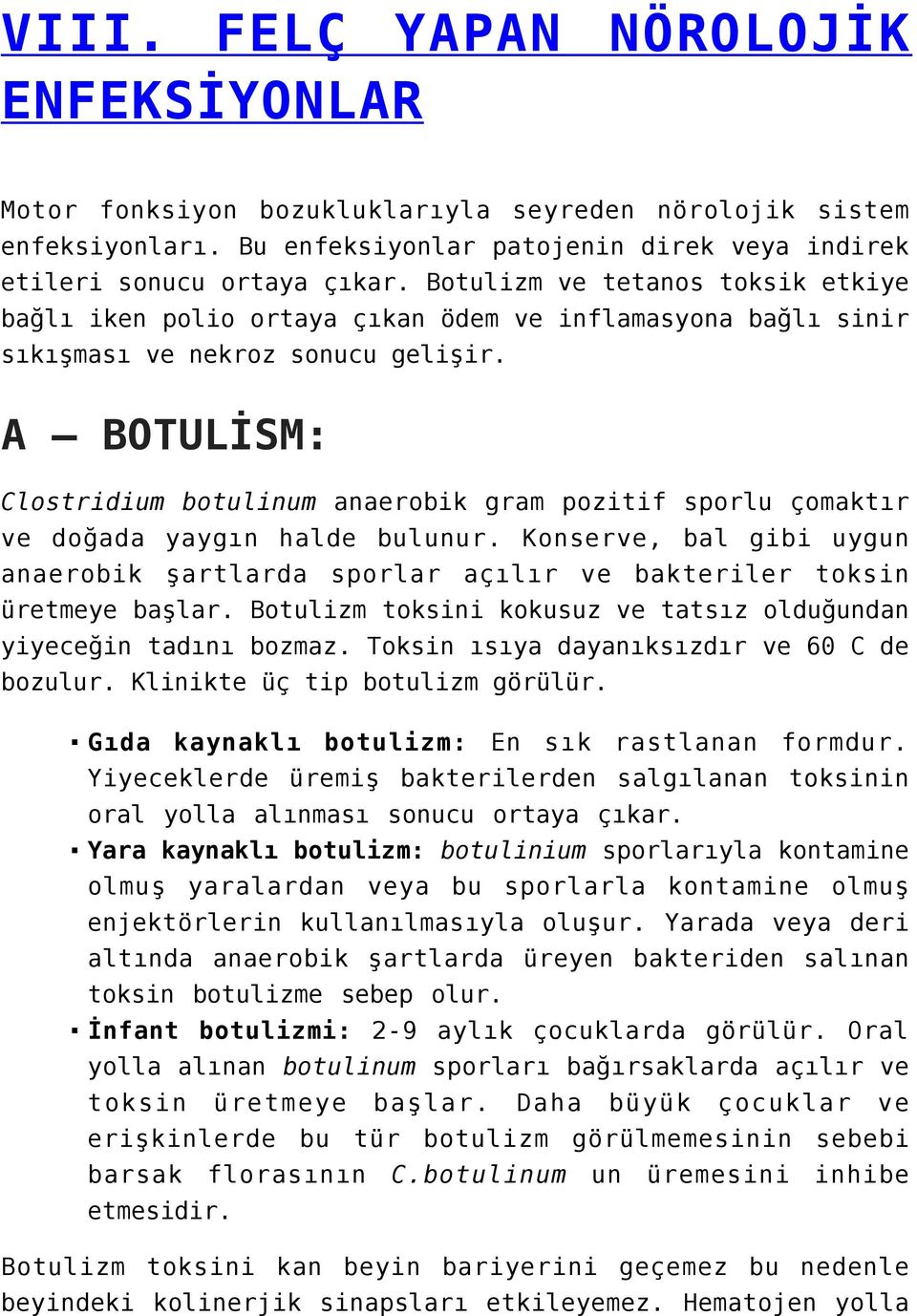 A BOTULİSM: Clostridium botulinum anaerobik gram pozitif sporlu çomaktır ve doğada yaygın halde bulunur.