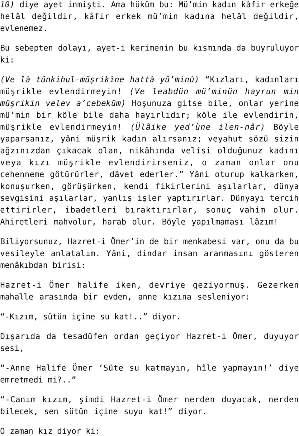 (Ve leabdün mü minün hayrun min müşrikin velev a cebeküm) Hoşunuza gitse bile, onlar yerine mü min bir köle bile daha hayırlıdır; köle ile evlendirin, müşrikle evlendirmeyin!