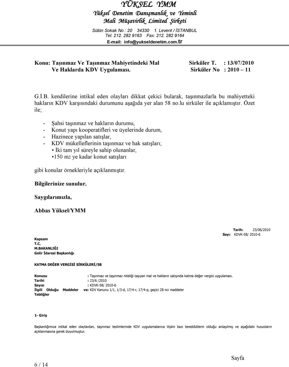 kendilerine intikal eden olayları dikkat çekici bularak, taşınmazlarla bu mahiyetteki hakların KDV karşısındaki durumunu aşağıda yer alan 58 no.lu sirküler ile açıklamıştır.