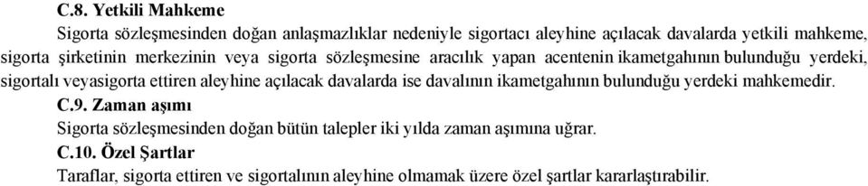 aleyhine açılacak davalarda ise davalının ikametgahının bulunduğu yerdeki mahkemedir. C.9.