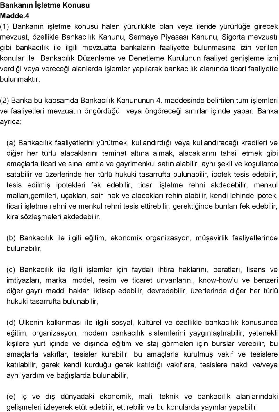 bankaların faaliyette bulunmasına izin verilen konular ile Bankacılık Düzenleme ve Denetleme Kurulunun faaliyet genişleme izni verdiği veya vereceği alanlarda işlemler yapılarak bankacılık alanında