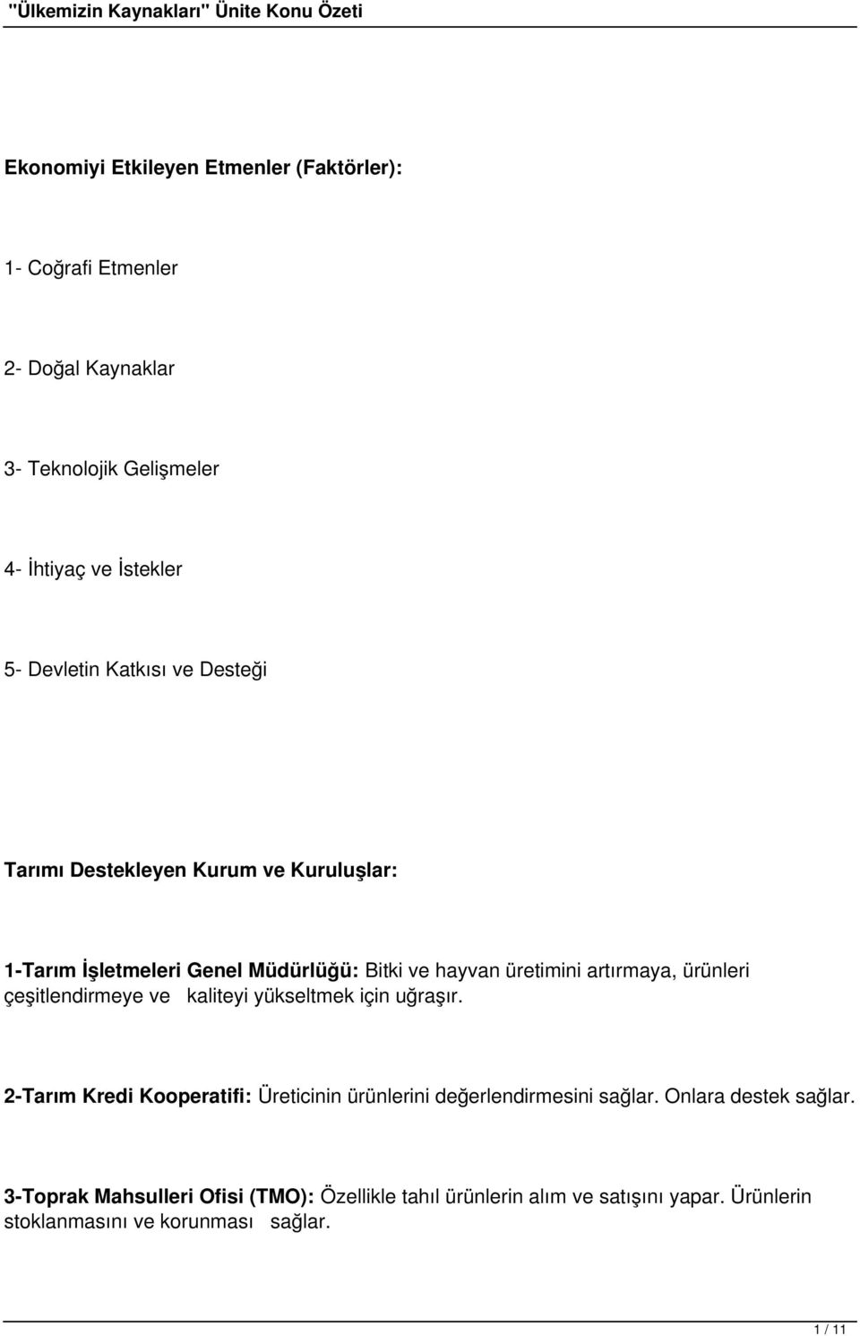 çeşitlendirmeye ve kaliteyi yükseltmek için uğraşır. 2-Tarım Kredi Kooperatifi: Üreticinin ürünlerini değerlendirmesini sağlar.