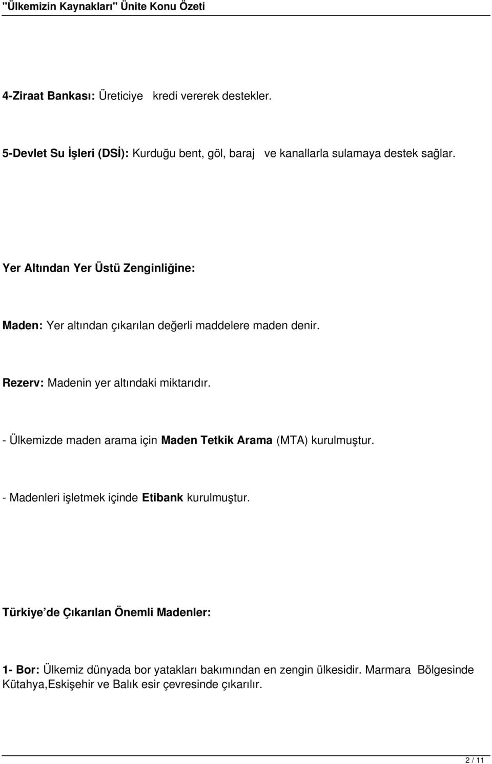 - Ülkemizde maden arama için Maden Tetkik Arama (MTA) kurulmuştur. - Madenleri işletmek içinde Etibank kurulmuştur.