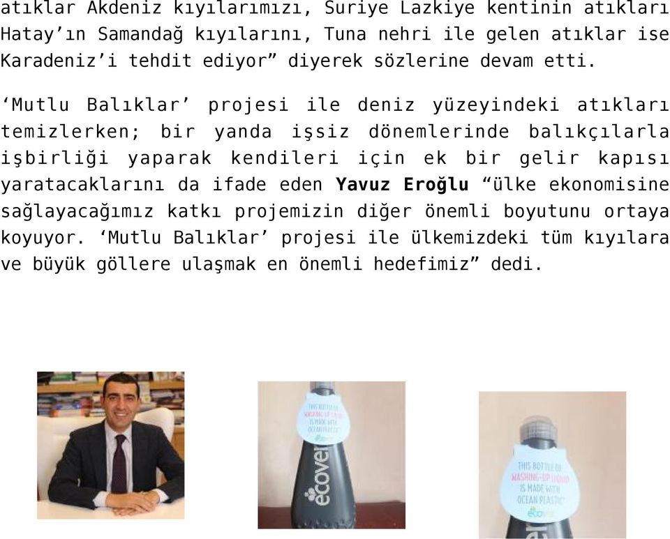 Mutlu Balıklar projesi ile deniz yüzeyindeki atıkları temizlerken; bir yanda işsiz dönemlerinde balıkçılarla işbirliği yaparak kendileri için