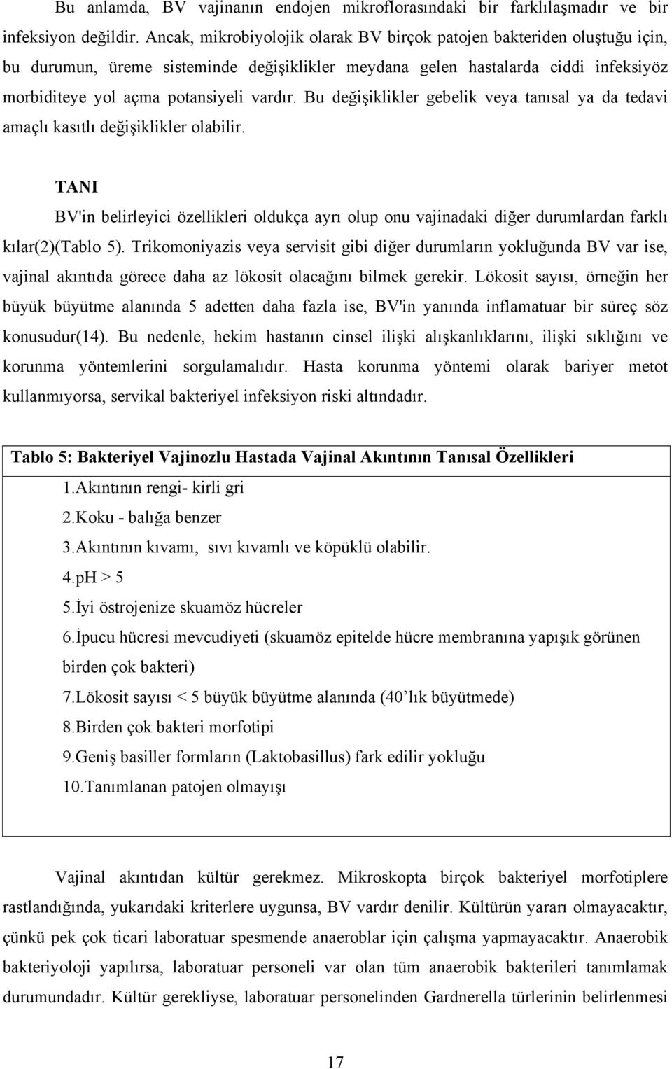 Bu değişiklikler gebelik veya tanısal ya da tedavi amaçlı kasıtlı değişiklikler olabilir.